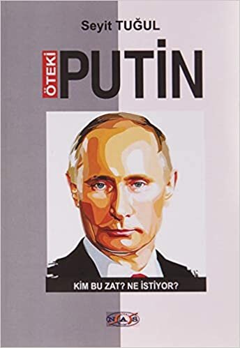 okumak Öteki Putin: Kim Bu Zat ? Ne İstiyor ?