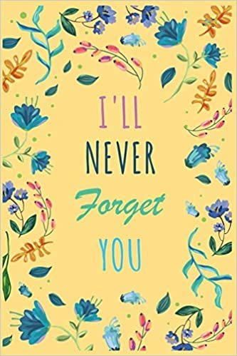 I'll Never Forget You: Password Organizer Notebook: Internet Password Logbook/ The Personal Internet Address & Password/Notebook for Passwords/Gift for Friends (Floral Design, Small, 6 x 9 inch)