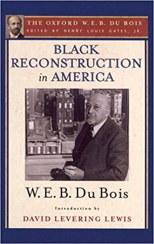 okumak Black Reconstruction in America (The Oxford W. E. B. Du Bois): An Essay Toward a History of the Part Which Black Folk Played in the Attempt to Reconstruct Democracy in America, 1860-1880