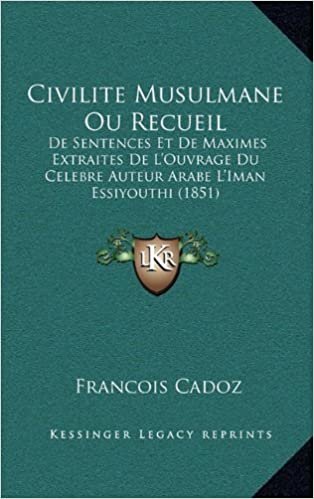 Civilite Musulmane Ou Recueil: de Sentences Et de Maximes Extraites de L'Ouvrage Du Celebre Auteur Arabe L'Iman Essiyouthi (1851)