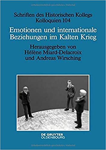okumak Emotionen und internationale Beziehungen im Kalten Krieg (Schriften des Historischen Kollegs, Band 104)