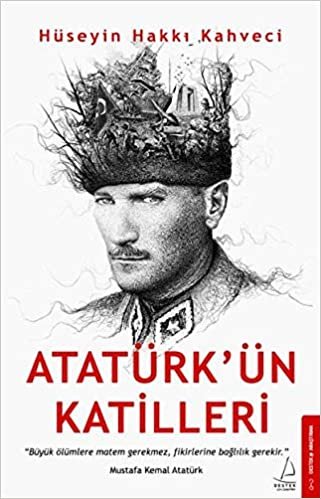 okumak Atatürk’ün Katilleri: &#39;&#39;Büyük Ölümlere Matem Gerekmez, Fikirlerine Bağlılık Gerekir.&#39;&#39; - Mustafa Kemal Atatürk