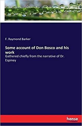 okumak Some account of Don Bosco and his work: Gathered chiefly from the narrative of Dr. Espiney