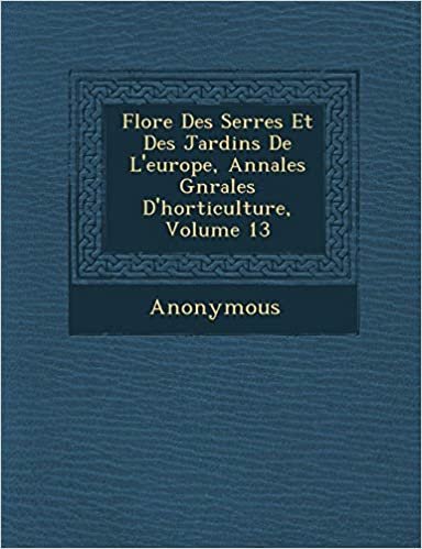 okumak Flore Des Serres Et Des Jardins de L&#39;Europe, Annales G N Rales D&#39;Horticulture, Volume 13