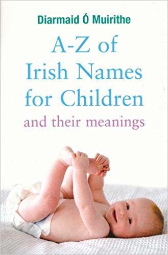 okumak A - Z of Irish Names for Children : And their meanings
