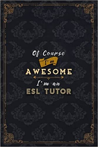 okumak ESL Tutor Notebook Planner - Of Course I&#39;m Awesome I&#39;m An ESL Tutor Job Title Working Cover To Do List Journal: Financial, Over 100 Pages, Gym, 6x9 ... A5, Budget, 5.24 x 22.86 cm, Do It All