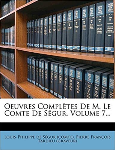 okumak Oeuvres Completes de M. Le Comte de S Gur, Volume 7...