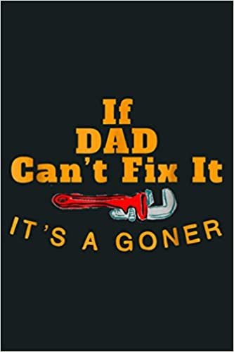 okumak If Dad Can T Fix It It S A Goner For A Great Dad: Notebook Planner - 6x9 inch Daily Planner Journal, To Do List Notebook, Daily Organizer, 114 Pages