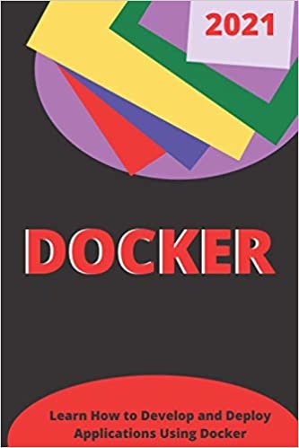 okumak DOCKER: Learn How to Develop and Deploy Applications Using Docker