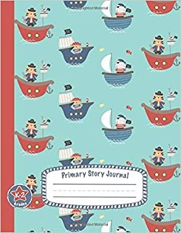 okumak Primary Story Journal Grades K-2: Lined Paper with Dashed Midline + Creative Picture Space | Draw &amp; Write Composition Notebook | Early Childhood to Kindergarten | Cute Pirate Ships