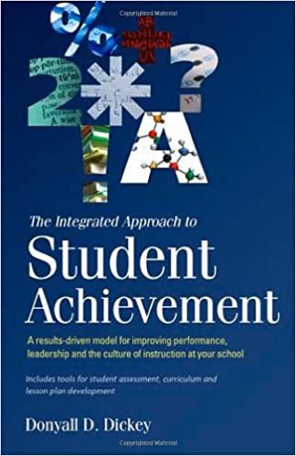 okumak The Integrated Approach to Student Achievement A results-driven model for improving performance, leadership, and the culture of instruction at your school (OUT OF PRINT) Donyall D. Dickey