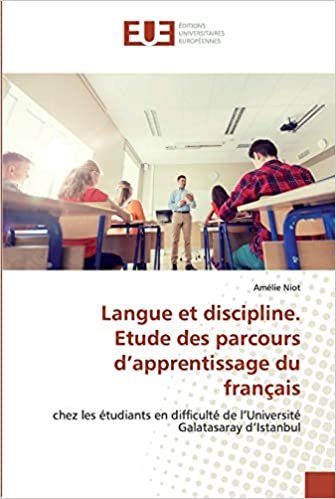 okumak Langue et discipline. Etude des parcours d’apprentissage du français: chez les étudiants en difficulté de l’Université Galatasaray d’Istanbul