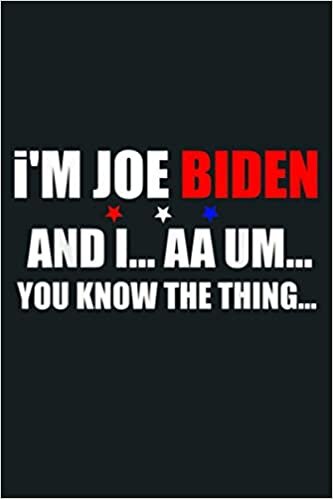 okumak I M Joe Biden And I Forgot This Message You Know The Thing: Notebook Planner - 6x9 inch Daily Planner Journal, To Do List Notebook, Daily Organizer, 114 Pages