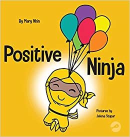 okumak Nhin, M: Positive Ninja: A Children&#39;s Book About Mindfulness and Managing Negative Emotions and Feelings (Ninja Life Hacks, Band 3)