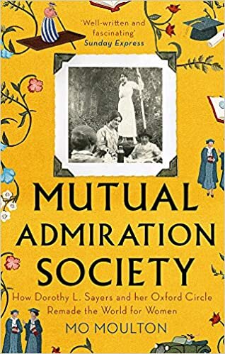 okumak Mutual Admiration Society: How Dorothy L. Sayers and Her Oxford Circle Remade the World For Women