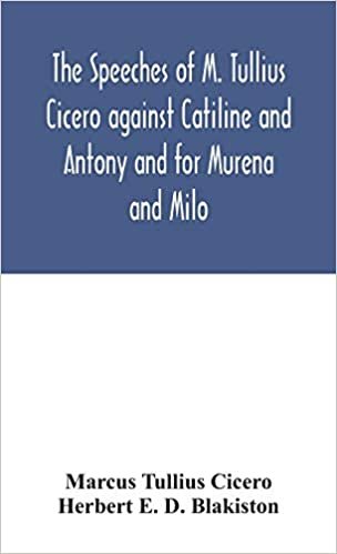 okumak The speeches of M. Tullius Cicero against Catiline and Antony and for Murena and Milo