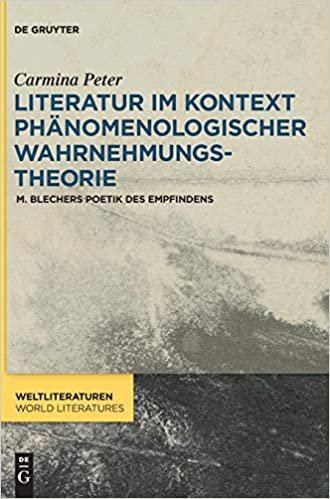 okumak Literatur im Kontext phänomenologischer Wahrnehmungstheorie: M. Blechers Poetik des Empfindens (WeltLiteraturen / World Literatures, Band 12)