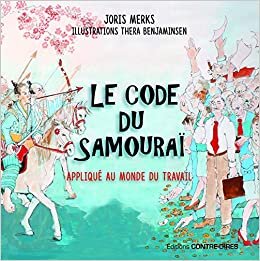 okumak Le code du samouraï appliqué au monde du travail: La voie du guerrier dans le monde numérique de l&#39;entreprise du XXIe siècle