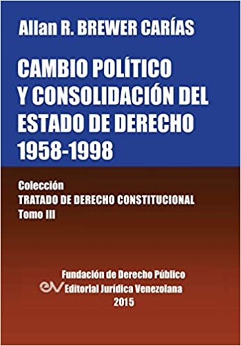 okumak CAMBIO POLÍTICO Y CONSOLIDACIÓN DEL ESTADO DE DERECHO 1958-1998. Colección Tratado de Derecho Constitucional, Tomo III