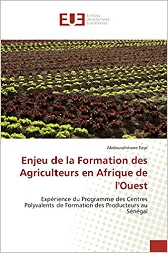 okumak Enjeu de la Formation des Agriculteurs en Afrique de l&#39;Ouest: Expérience du Programme des Centres Polyvalents de Formation des Producteurs au Sénégal (OMN.UNIV.EUROP.)