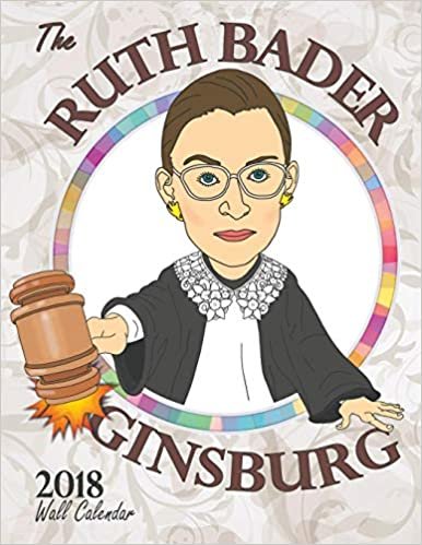 okumak The Ruth Bader Ginsburg 2018 Wall Calendar: A Tribute to the Always Colorful and Often Inspiring Life of the Supreme Court Justice Known as RBG