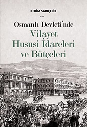 okumak Osmanlı Devleti&#39;nde Vilayet Hususi İdareleri ve Bütçeleri