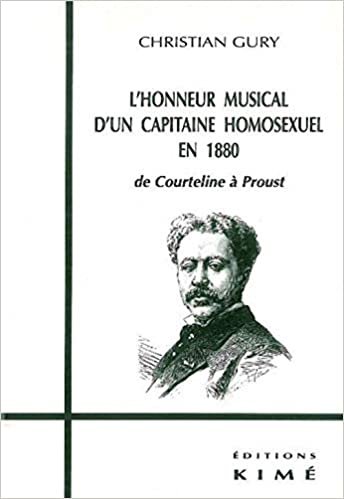 okumak L&#39; Honneur Musical d&#39;un Capitaine Homosexuel en 1880: De Courteline a Proust