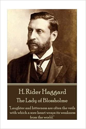 okumak H. Rider Haggard - The Lady of Blossholme: &quot;Laughter and bitterness are often the veils with which a sore heart wraps its weakness from the world.&quot;