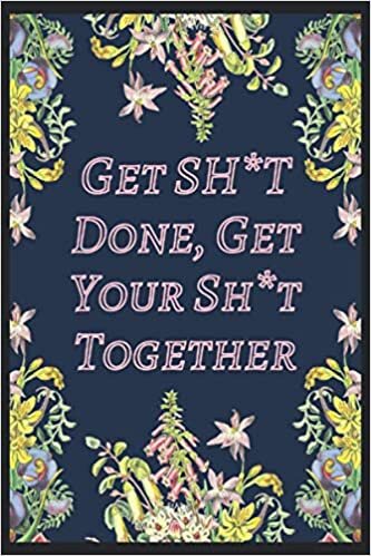 okumak Get SH*T Done, Get Your Sh*t Together: A 120 Pages Premium College Lined Notebook for Work, School or Writing - Great Journal For Women, Men or Kids - Elegant Notebook for Writing Random Thoughts.