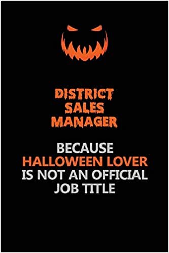 okumak District Sales Manager Because Halloween Lover Is Not An Official Job Title: Halloween Scary Pumpkin Jack O&#39;Lantern 120 Pages 6x9 Blank Lined Paper Notebook Journal