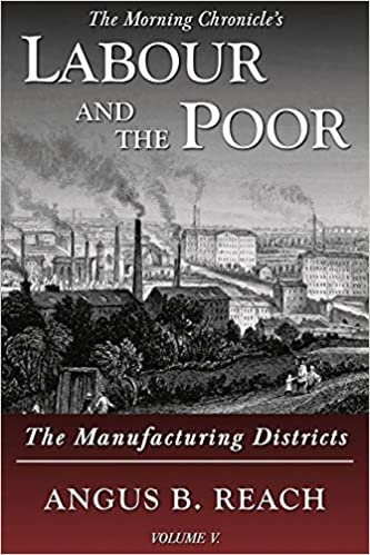 okumak Labour and the Poor Volume V: The Manufacturing Districts (The Morning Chronicle&#39;s Labour and the Poor, Band 5)