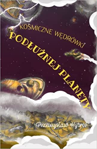 Kosmiczne wędrówki Podłużnej Planety (Polish Edition)