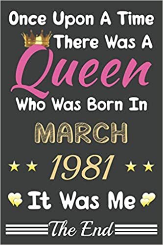 okumak Once Upon A Time There Was A Queen Who Was Born In March 1981 Notebook: Lined Notebook/Journal Gift, 120 Pages, 6x9, Soft Cover, Matte finish