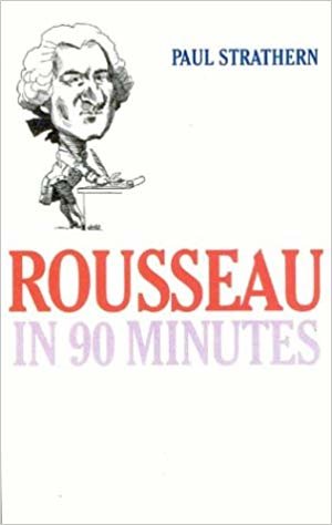 okumak Rousseau in 90 Minutes (Philosphers in 90 Minutes)