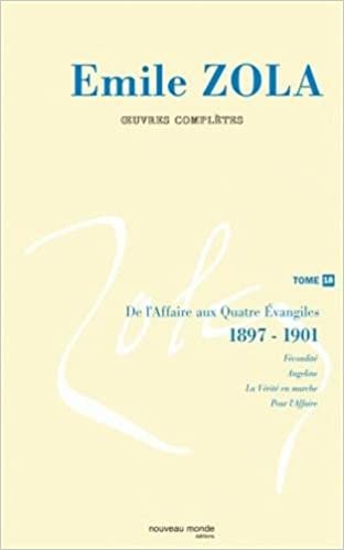 okumak Oeuvres complètes d&#39;Emile Zola tome 18: De l&#39;affaire aux quatre évangiles (1) (1898-1900) (NME.EMILE ZOLA)