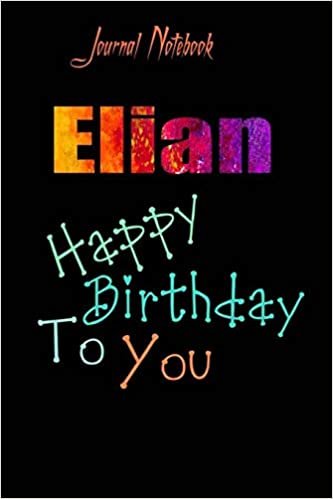 Elian: Happy Birthday To you Sheet 9x6 Inches 120 Pages with bleed - A Great Happybirthday Gift
