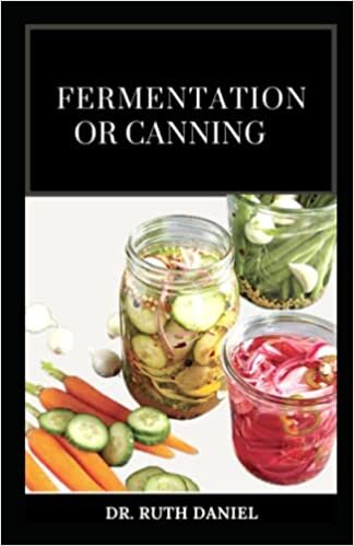 FERMENTATION OR CANNING: A COMPREHENSVE GUIDE ON HOW TO PRESERVE FOOD USING FERMENTATION OR CANNING