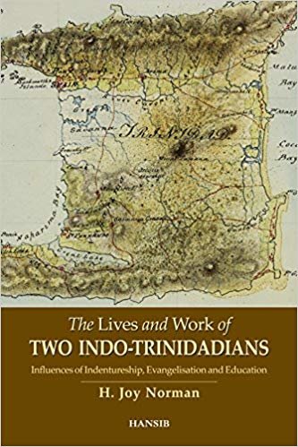okumak The Lives and Work of Two Indo-Trinidadians: Influences of Indentureship, Evangelisation and Education