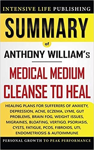 okumak Summary of Medical Medium Cleanse to Heal: Healing Plans for Sufferers of Anxiety, Depression, Acne, Eczema, Lyme, Gut Problems, Brain Fog, Weight Issues, Migraines, Bloating, Vertigo, Psoriasis, Cyst