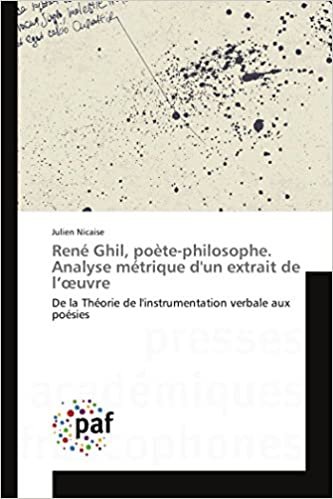 okumak René Ghil, poète-philosophe. Analyse métrique d&#39;un extrait de l’œuvre: De la Théorie de l&#39;instrumentation verbale aux poésies (Omn.Pres.Franc.)