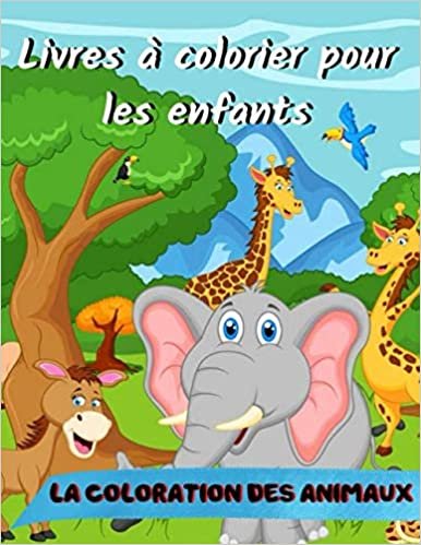 okumak Livres à colorier pour les enfants La coloration des animaux: Livres d&#39;activités pour les enfants de 4 - 8 ans, 8 -12 ans Garçons, filles, apprentissage précoce amusant, (volume-1)