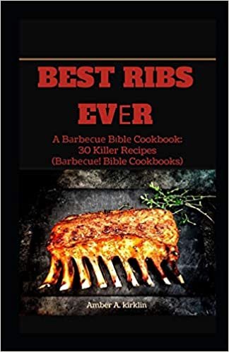 okumak Best Ribs Evеr: A Bаrbесuе Bіblе Cookbook: 30 Killer Recipes (Bаrbесuе! Bible Cookbooks): A Bаrbесuе Bіblе ... Bible Cookbooks)