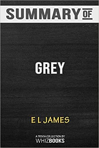 okumak Summary of Grey: Fifty Shades of Grey as Told by Christian: Fifty Shades of Grey Series by E L James: Trivia Book
