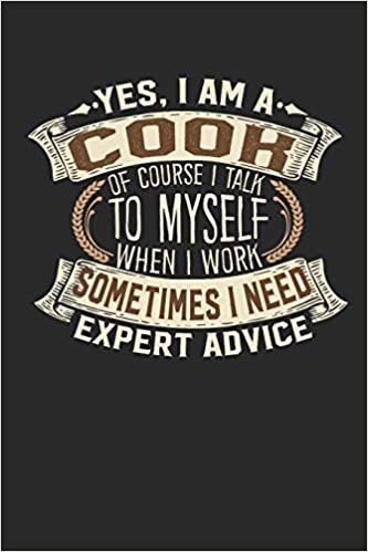 okumak Yes, I am A Cook Of Course I Talk To Myself When I Work Sometimes I Need Expert Advice: Cook Notebook | Journal | Handlettering | Logbook |110 lined ... I  Chef Journal I Chef Gifts I Cook Notebook