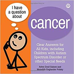 okumak I Have a Question about Cancer: Clear Answers for All Kids, Including Children with Autism Spectrum Disorder or Other Special Needs