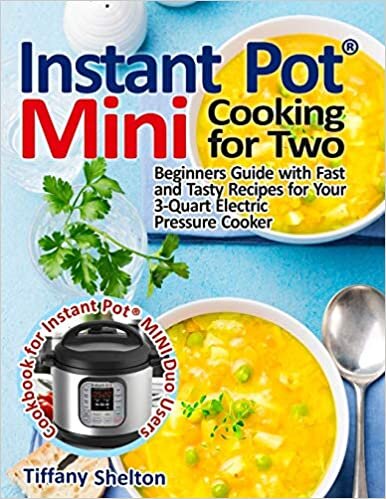 okumak Instant Pot® Mini Cooking for Two: Beginners Guide with Fast and Tasty Recipes for Your 3-Quart Electric Pressure Cooker: A Cookbook for Instant Pot® ... A Cookbook for Instant Pot(R) MINI Duo Users