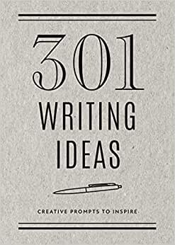 301 Writing Ideas - Second Edition: Creative Prompts to Inspire (Volume 28)