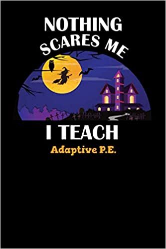 okumak Nothing Scares Me I Teach Adaptive P.E.: Halloween Planner October 2019-2020 - 6&quot;x9&quot; 84 Pages Teacher Journal - Weekly and Monthly Appointment Book (Spooky Journals - Volume 18, Band 18)