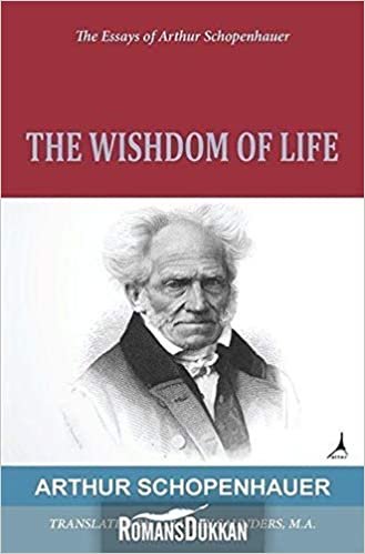 okumak The Wisdom Of Life: The Essays of Arthur Schopenhauer