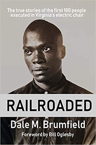 okumak Railroaded: The true stories of the first 100 people executed in Virginia&#39;s electric chair